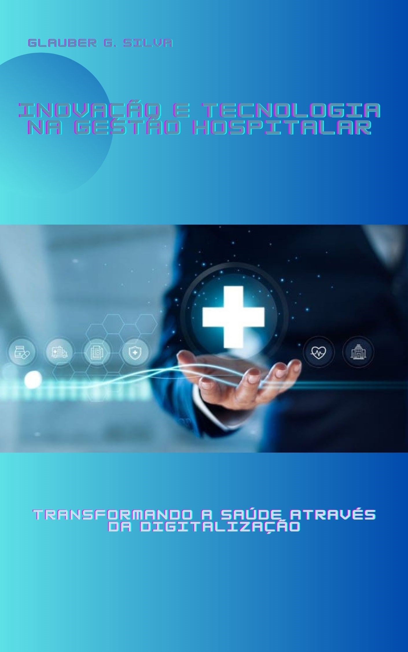 Inovação e Tecnologia na Gestão Hospitalar: Transformando a Saúde através da Digitalização